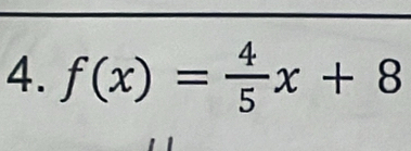 f(x)= 4/5 x+8