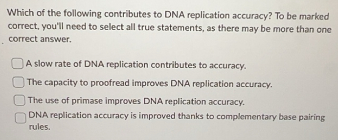 Solved: Which of the following contributes to DNA replication accuracy ...