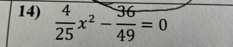  4/25 x^2- 36/49 =0