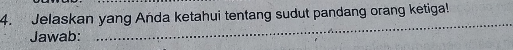 Jelaskan yang Anda ketahui tentang sudut pandang orang ketiga! 
Jawab: 
_ 
_ 
_ 
_