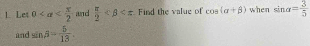 Let 0 and  π /2  Find the value of cos (alpha +beta ) when sin alpha = 3/5 
and sin beta = 5/13 