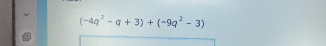 (-4q^2-q+3)+(-9q^2-3)