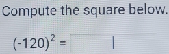 Compute the square below.
(-120)^2=□