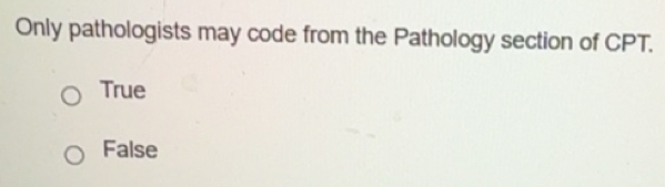 Solved: Only pathologists may code from the Pathology section of CPT ...