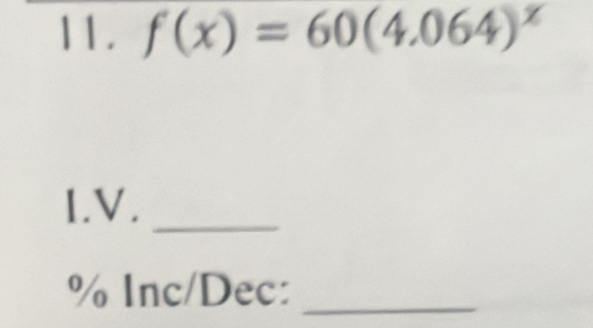 f(x)=60(4.064)^x
I.V._ 
% Inc/Dec:_