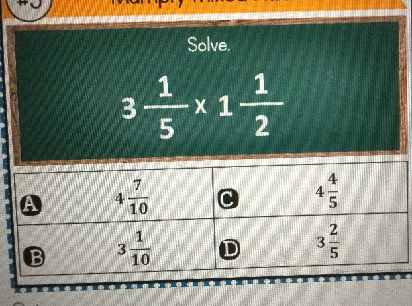 Solve.
3 1/5 * 1 1/2 