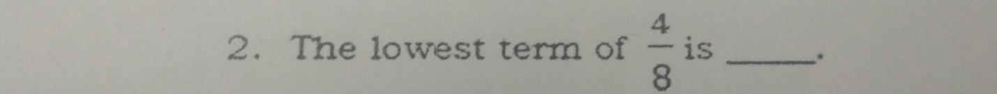 The lowest term of  4/8  is_ 
.