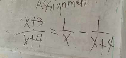 Assignmer
 (x+3)/x+4 = 1/x - 1/x+4 