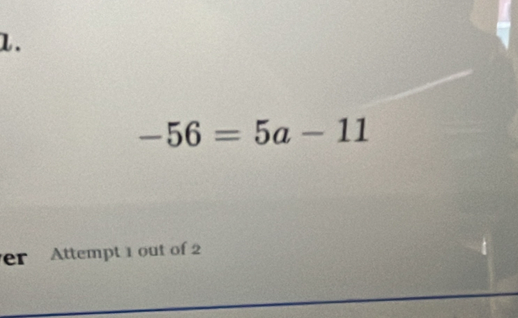 -56=5a-11
er Attempt 1 out of 2