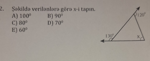 Şəkildə verilənlərə görə x-i tapın.
A) 100° B) 90°
C) 80° D) 70°
E) 60°