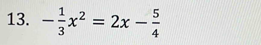 - 1/3 x^2=2x- 5/4 