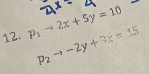 p_1to 2x+5y=10
p_2to -2y+9x=15