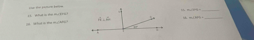 Use the picture below
15. m∠ EFG= _
15. What is the m∠ EFG 2
16. What is the m∠ AFG 2 
16 m∠ AFG= _