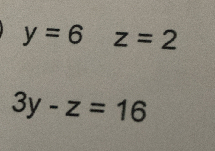 y=6z=2
3y-z=16