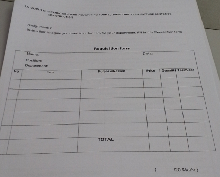 Tajuatitle: INstruction WritiNg, writiNg forms. Questionaines a poture sentence 
CONStruction 
Assignment: 2 
Instruction: imagine you need to order iters for your department. Fill in this Rlequistion farm 
 /20 Marks)