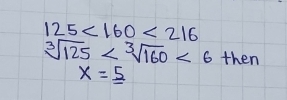 125<160<216
sqrt[3](125) <6</tex> then
x=_ 5