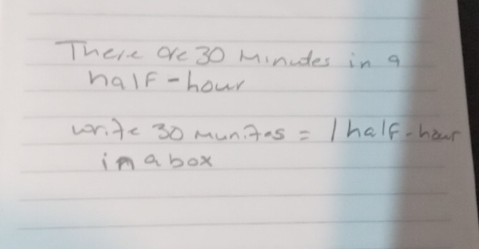 There are 30 Minudes in a 
nalF- hour
r.fe30mun.7as=|half-hawr
im a box