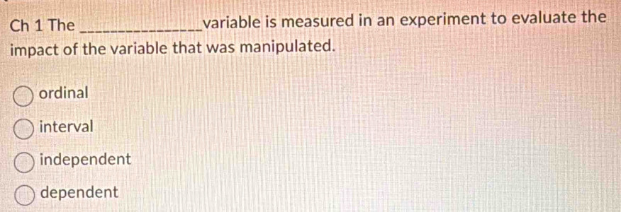 Solved: Ch 1 The _variable is measured in an experiment to evaluate the ...
