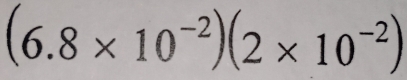 (6.8* 10^(-2))(2* 10^(-2))