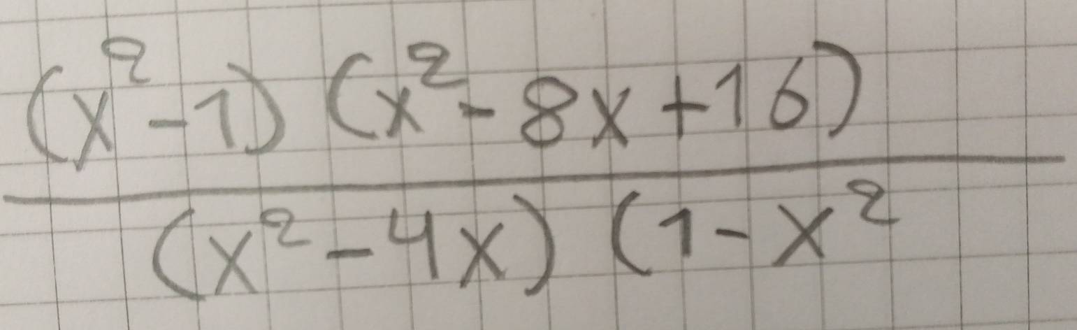  ((x^2-1)(x^2-8x+16))/(x^2-4x)(1-x^2 