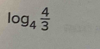 Solved: log _4 4/3 [Math]