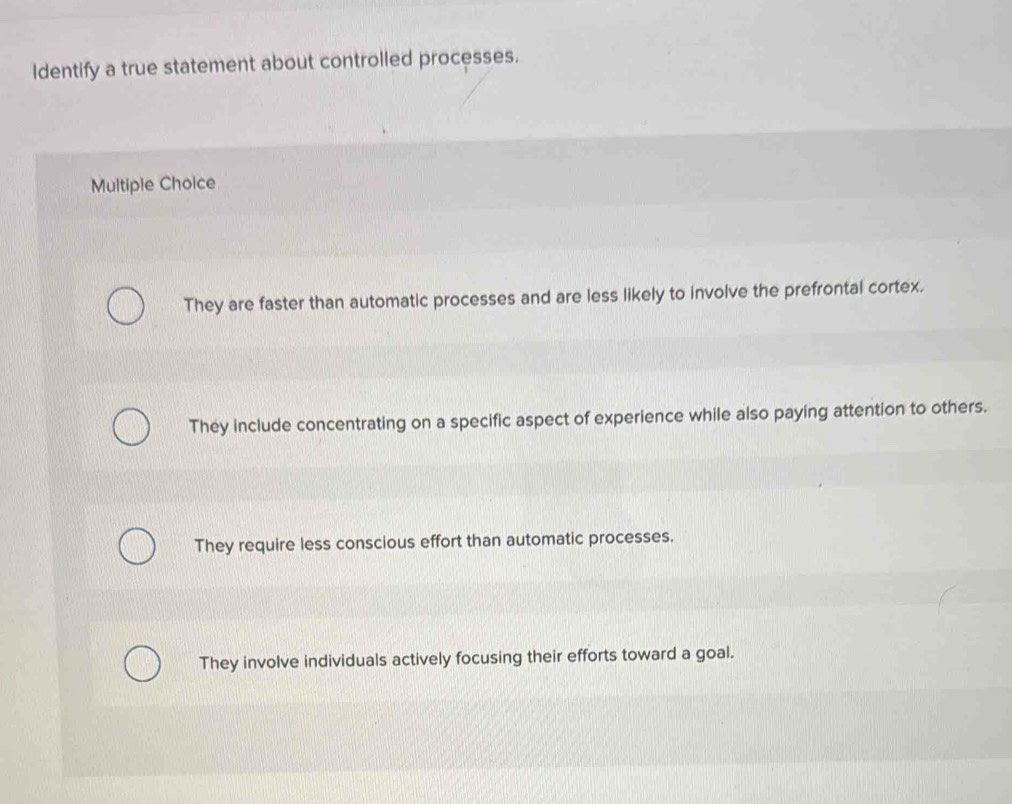 Solved: Identify a true statement about controlled processes. Multiple ...