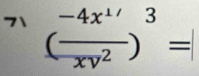 7 ( (-4x^(1/))/xy^2 )^3=