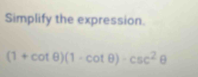 Simplify the expression.
(1+cot θ )(1· cot θ )-csc^2θ