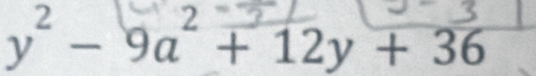 y² − 9a + 12y + 36