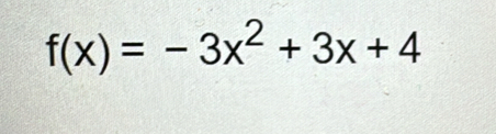 f(x)=-3x^2+3x+4