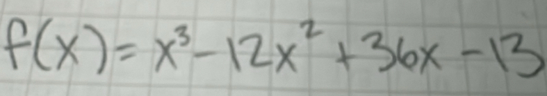 f(x)=x^3-12x^2+36x-13