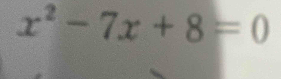 x^2-7x+8=0