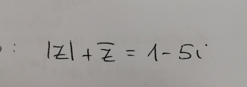 |z|+overline z=1-5i