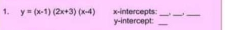 y=(x-1)(2x+3)(x-4) x-intercepts: _._ ._ 
y-intercept:_