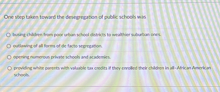 Solved: One step taken toward the desegregation of public schools was ...