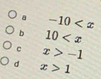 a -10
b 10
C x>-1
d x>1