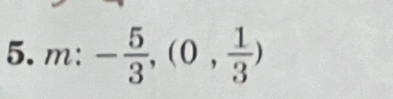 m:- 5/3 ,(0, 1/3 )