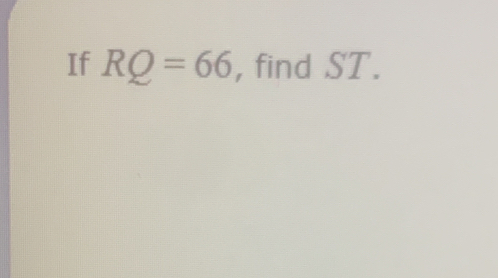 If RQ=66 , find ST.