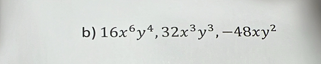 16x^6y^4, 32x^3y^3, -48xy^2