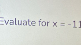 Evaluate for x=-11