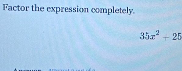 Factor the expression completely.
35x^2+25