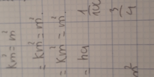 km^7=m^2
=km^2=m^2.
=km^2=m^2.
=ha  1/100 
n^2
 3/4 