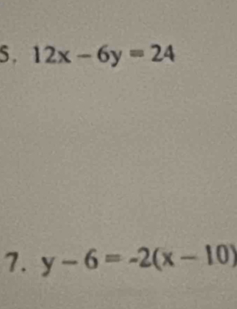 12x-6y=24
7. y-6=-2(x-10)