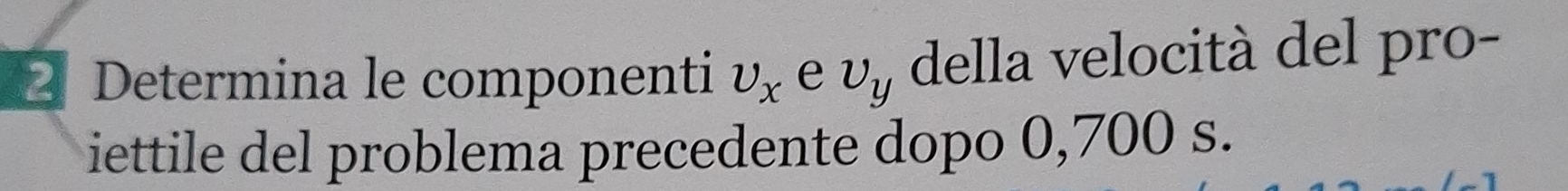 Determina le componenti upsilon _x e upsilon _y della velocità del pro- 
iettile del problema precedente dopo 0,700 s.