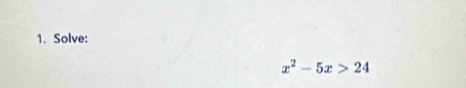 Solve:
x^2-5x>24
