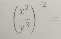 ( x^2/y^3 )^-2=