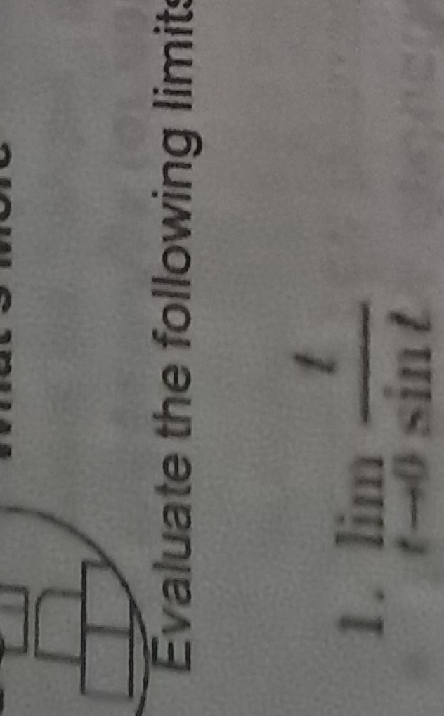 Evaluate the following limits 
1. limlimits _tto 0 t/sin t 