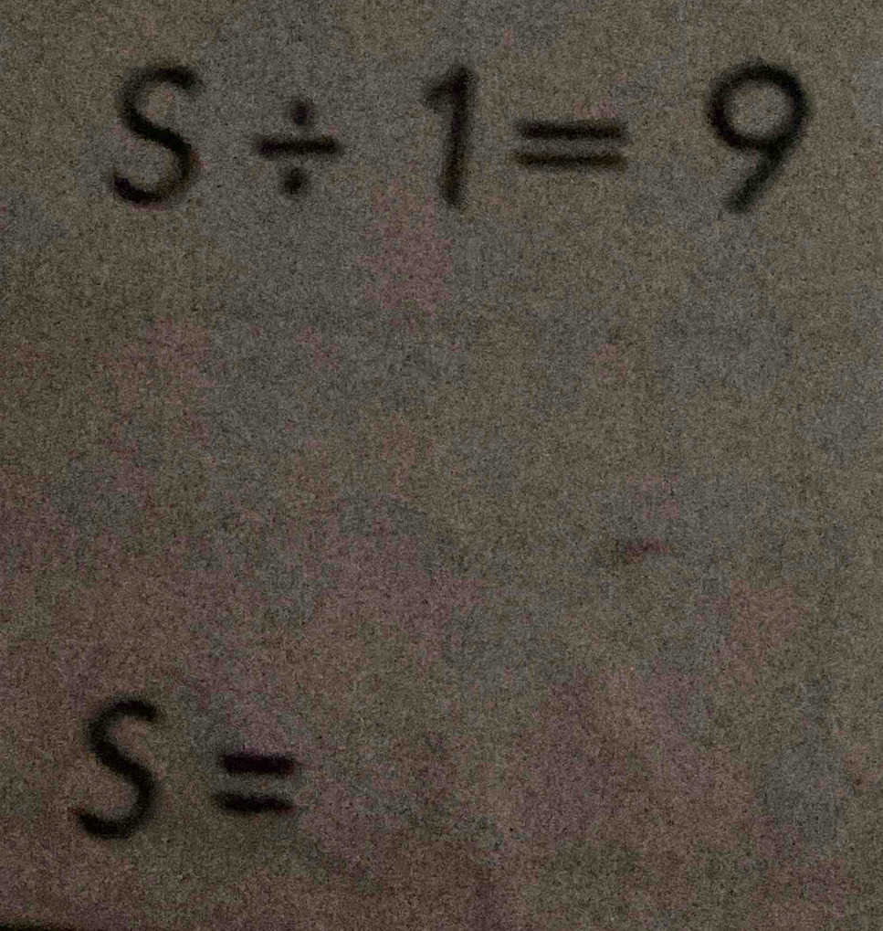 S/ 1=9
S=