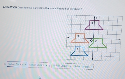 ANIMATION Describe the translation that maps Figure 1 onto Figure 2. 
 x Select Chaice Select Choice y Solect Choico Select Cheice