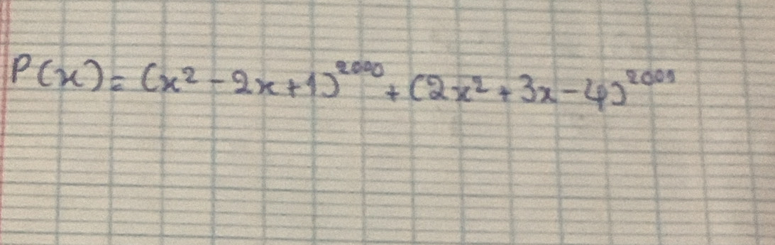 P(x)=(x^2-2x+1)^2000+(2x^2+3x-4)^2005